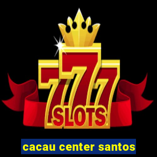 cacau center santos